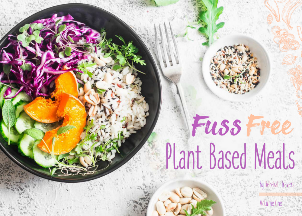 Fuss Free Plant Based Meals - E Cookbook